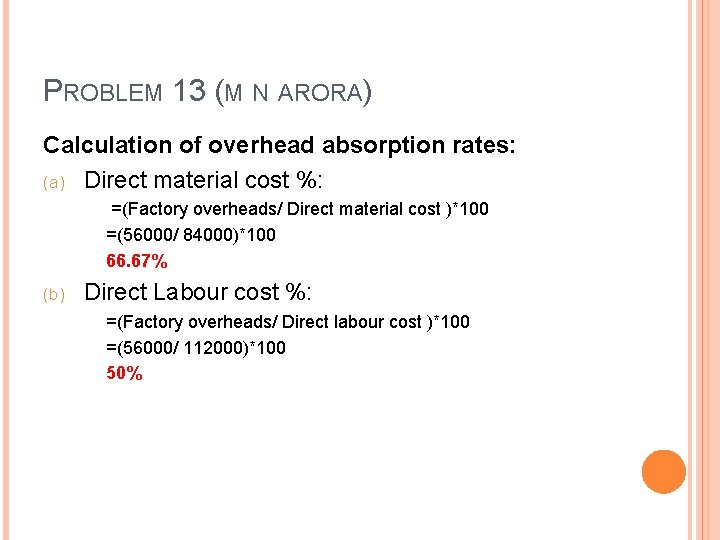 PROBLEM 13 (M N ARORA) Calculation of overhead absorption rates: (a) Direct material cost