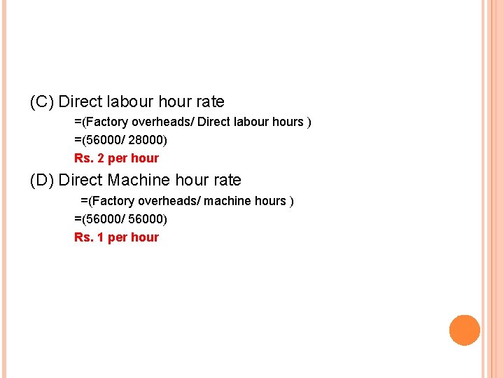 (C) Direct labour hour rate =(Factory overheads/ Direct labour hours ) =(56000/ 28000) Rs.