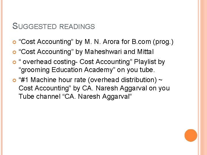 SUGGESTED READINGS “Cost Accounting” by M. N. Arora for B. com (prog. ) “Cost