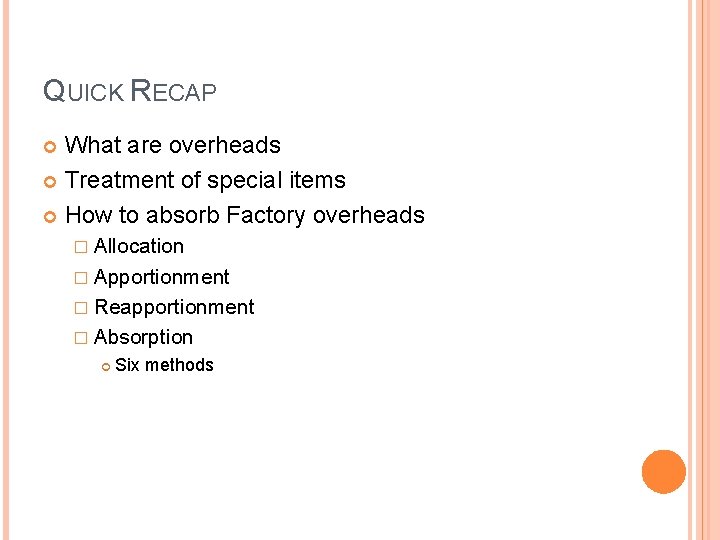 QUICK RECAP What are overheads Treatment of special items How to absorb Factory overheads