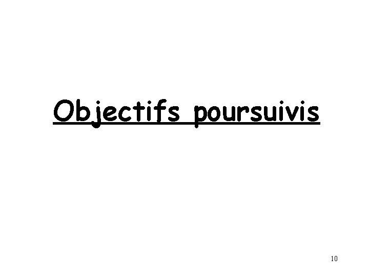 Objectifs poursuivis 10 