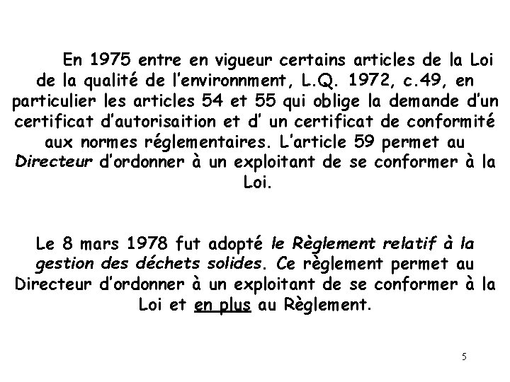En 1975 entre en vigueur certains articles de la Loi de la qualité de