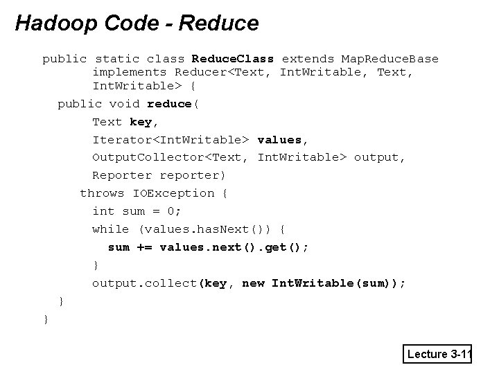 Hadoop Code - Reduce public static class Reduce. Class extends Map. Reduce. Base implements