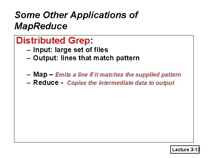 Some Other Applications of Map. Reduce Distributed Grep: – Input: large set of files