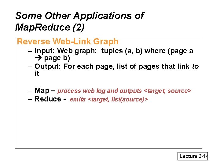 Some Other Applications of Map. Reduce (2) Reverse Web-Link Graph – Input: Web graph: