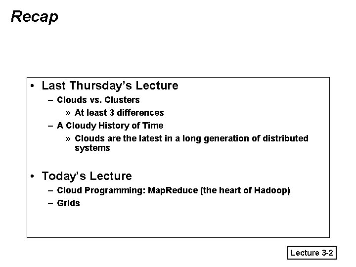 Recap • Last Thursday’s Lecture – Clouds vs. Clusters » At least 3 differences