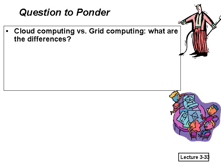 Question to Ponder • Cloud computing vs. Grid computing: what are the differences? Lecture