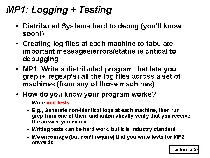 MP 1: Logging + Testing • Distributed Systems hard to debug (you’ll know soon!)