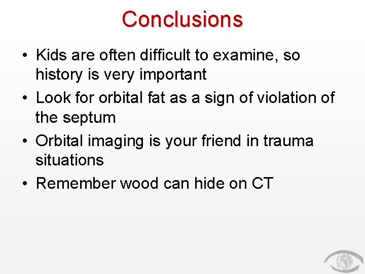 Conclusions • Kids are often difficult to examine, so history is very important •