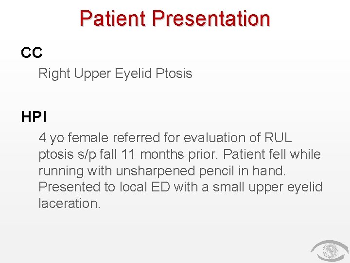 Patient Presentation CC Right Upper Eyelid Ptosis HPI 4 yo female referred for evaluation