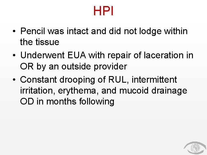 HPI • Pencil was intact and did not lodge within the tissue • Underwent