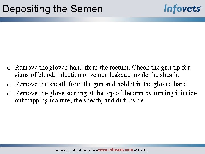 Depositing the Semen Remove the gloved hand from the rectum. Check the gun tip