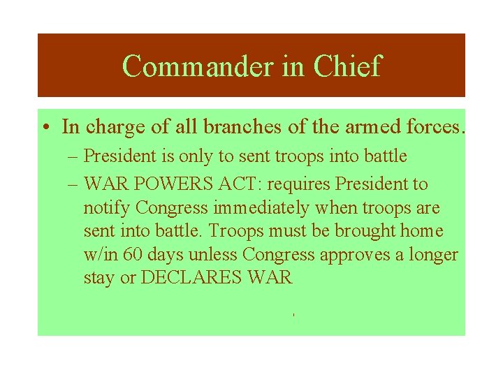 Commander in Chief • In charge of all branches of the armed forces. –