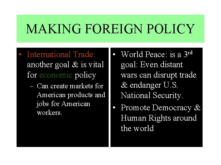 MAKING FOREIGN POLICY • International Trade: is another goal & is vital for economic