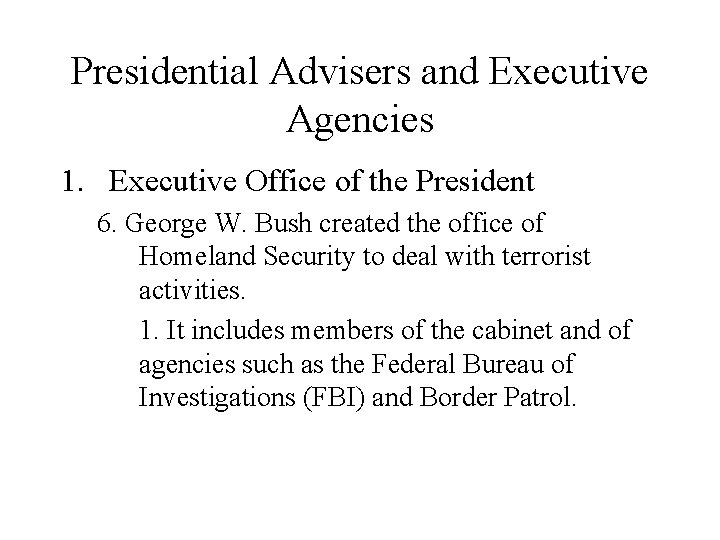 Presidential Advisers and Executive Agencies 1. Executive Office of the President 6. George W.