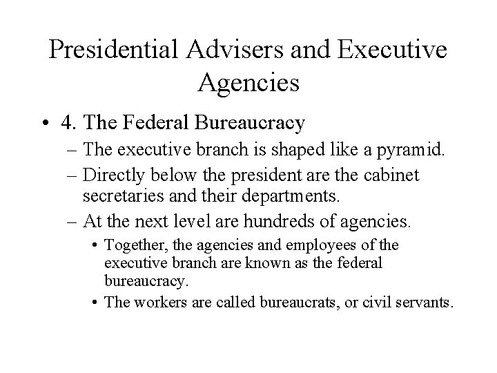 Presidential Advisers and Executive Agencies • 4. The Federal Bureaucracy – The executive branch