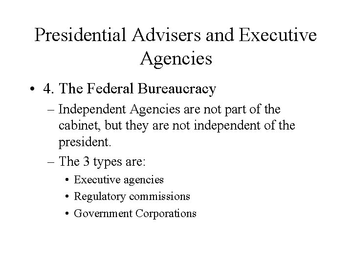 Presidential Advisers and Executive Agencies • 4. The Federal Bureaucracy – Independent Agencies are