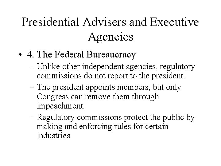 Presidential Advisers and Executive Agencies • 4. The Federal Bureaucracy – Unlike other independent