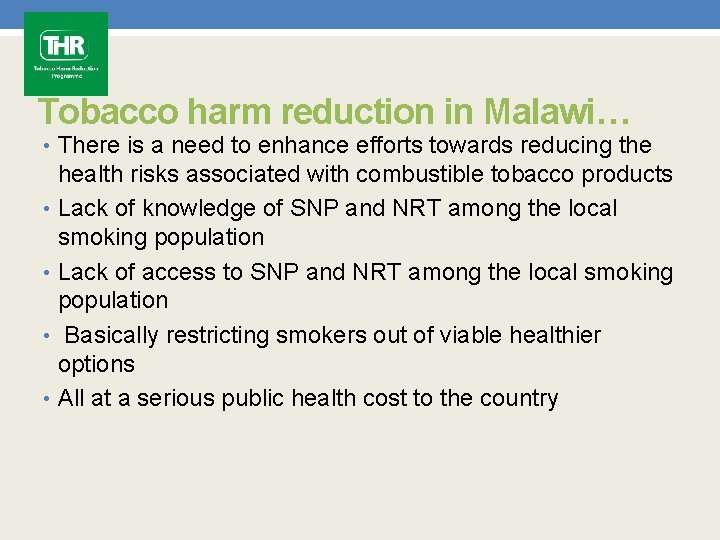 Tobacco harm reduction in Malawi… • There is a need to enhance efforts towards