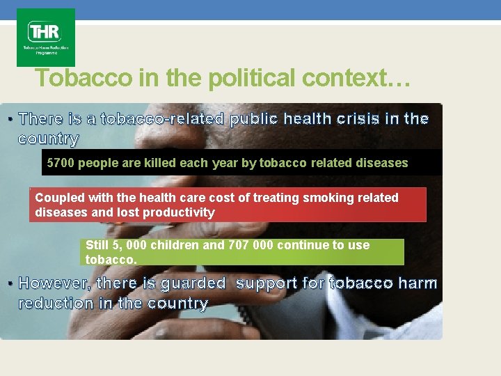 Tobacco in the political context… • There is a tobacco-related public health crisis in