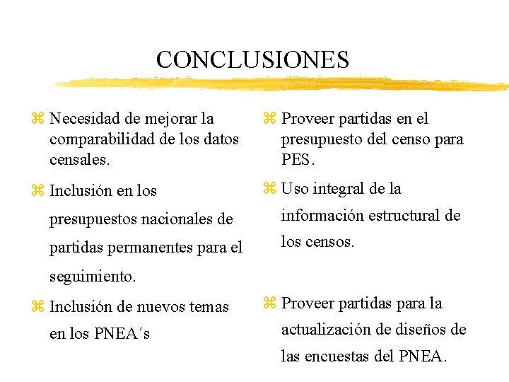 CONCLUSIONES z Necesidad de mejorar la comparabilidad de los datos censales. z Proveer partidas