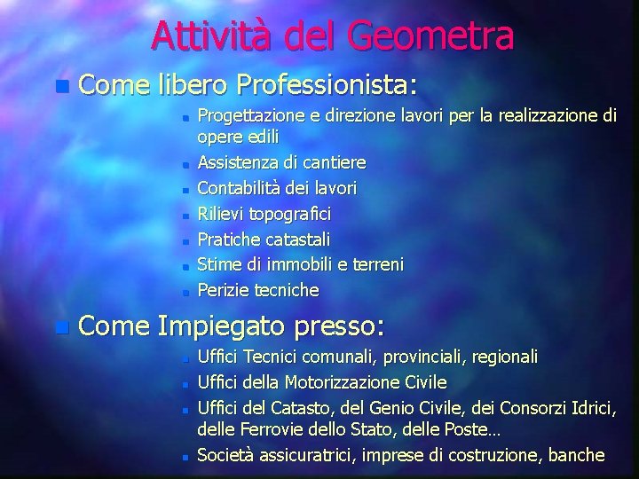 Attività del Geometra n Come libero Professionista: n n n n Progettazione e direzione