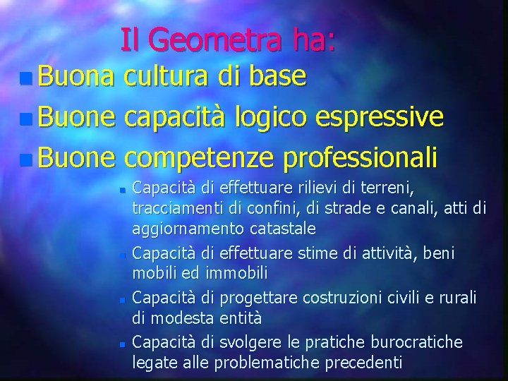 n Buona Il Geometra ha: cultura di base n Buone capacità logico espressive n