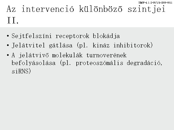 TÁMOP-4. 1. 2 -08/1/A-2009 -0011 Az intervenció különböző szintjei II. • Sejtfelszíni receptorok blokádja