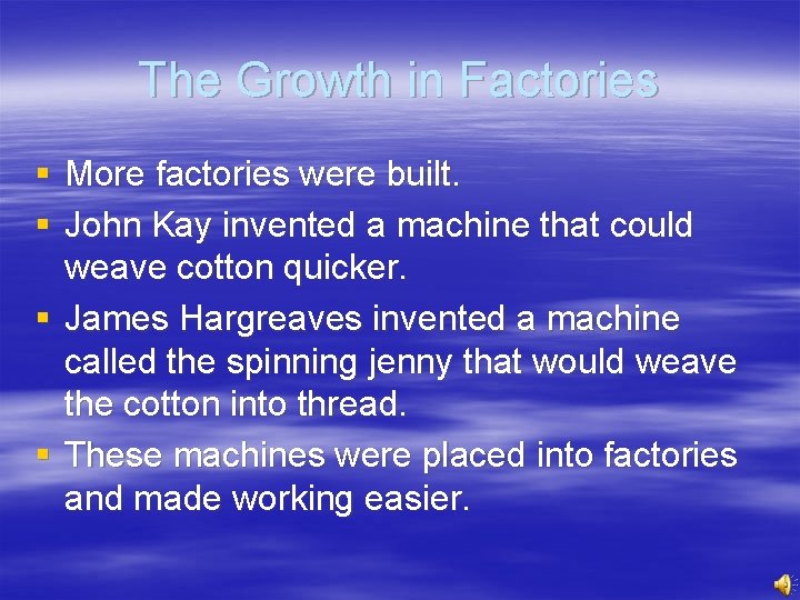 The Growth in Factories § More factories were built. § John Kay invented a