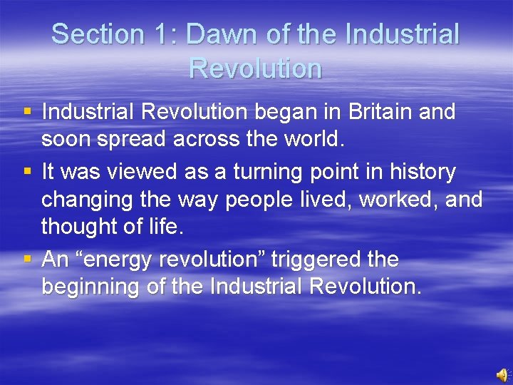 Section 1: Dawn of the Industrial Revolution § Industrial Revolution began in Britain and