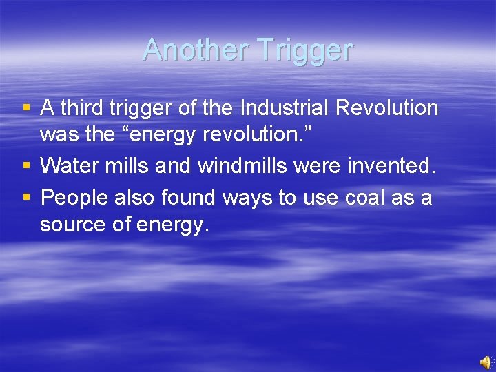 Another Trigger § A third trigger of the Industrial Revolution was the “energy revolution.