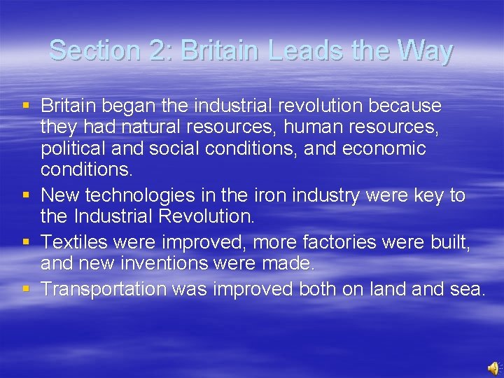 Section 2: Britain Leads the Way § Britain began the industrial revolution because they