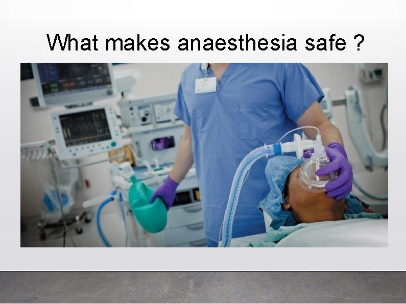 What makes anaesthesia safe ? 