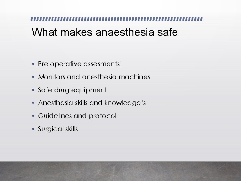 What makes anaesthesia safe • Pre operative assesments • Monitors and anesthesia machines •