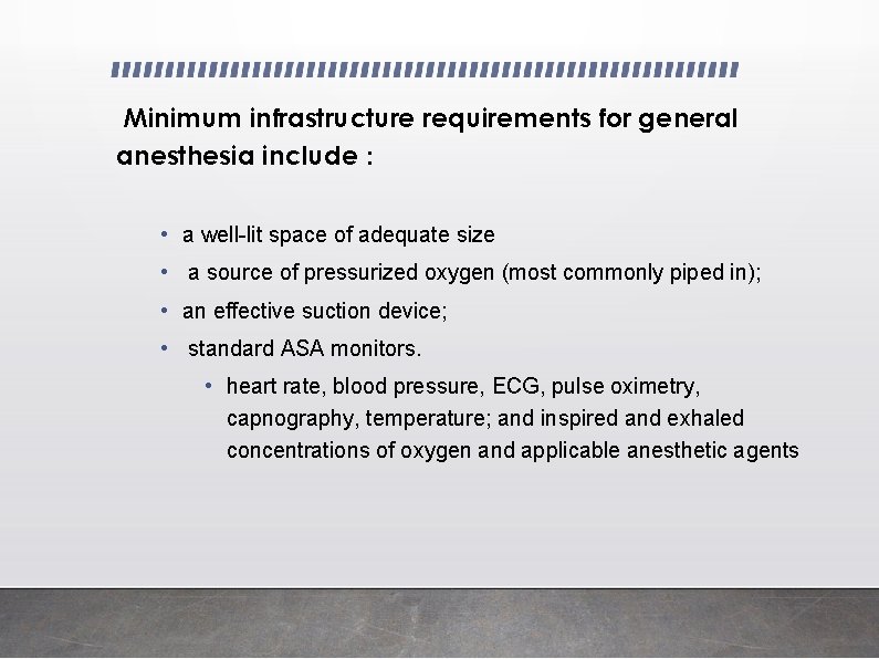 Minimum infrastructure requirements for general anesthesia include : • a well-lit space of adequate