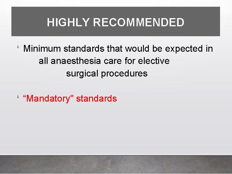 HIGHLY RECOMMENDED λ Minimum standards that would be expected in all anaesthesia care for