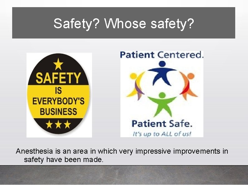 Safety? Whose safety? Anesthesia is an area in which very impressive improvements in safety
