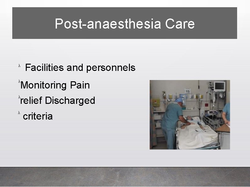 Post-anaesthesia Care λ Facilities and personnels λ Monitoring Pain λ relief Discharged λ criteria