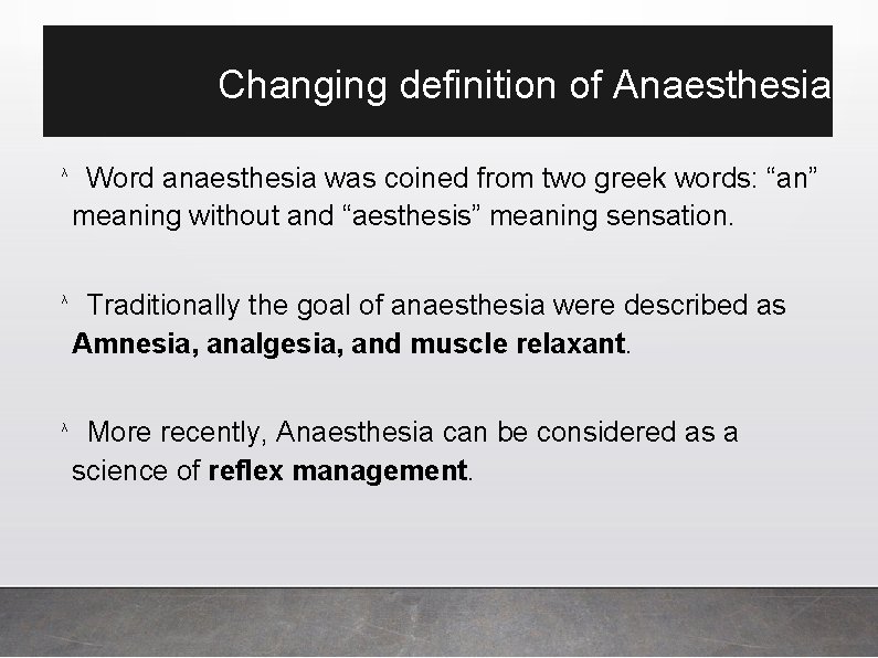 Changing definition of Anaesthesia λ Word anaesthesia was coined from two greek words: “an”