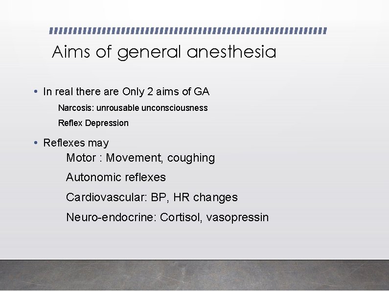 Aims of general anesthesia • In real there are Only 2 aims of GA