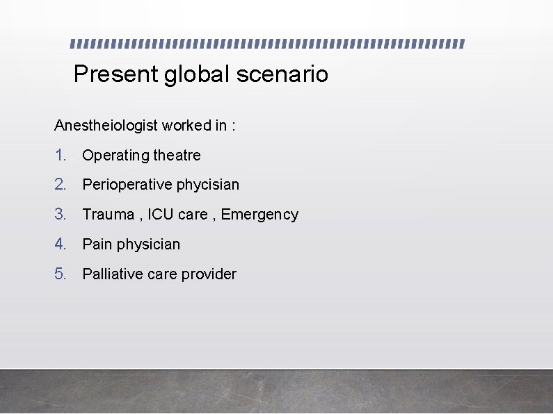 Present global scenario Anestheiologist worked in : 1. Operating theatre 2. Perioperative phycisian 3.