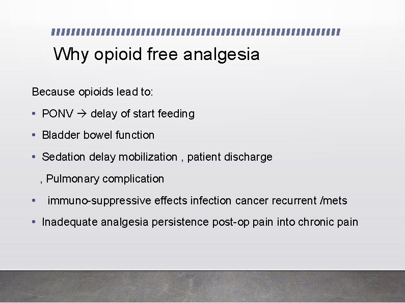 Why opioid free analgesia Because opioids lead to: • PONV delay of start feeding