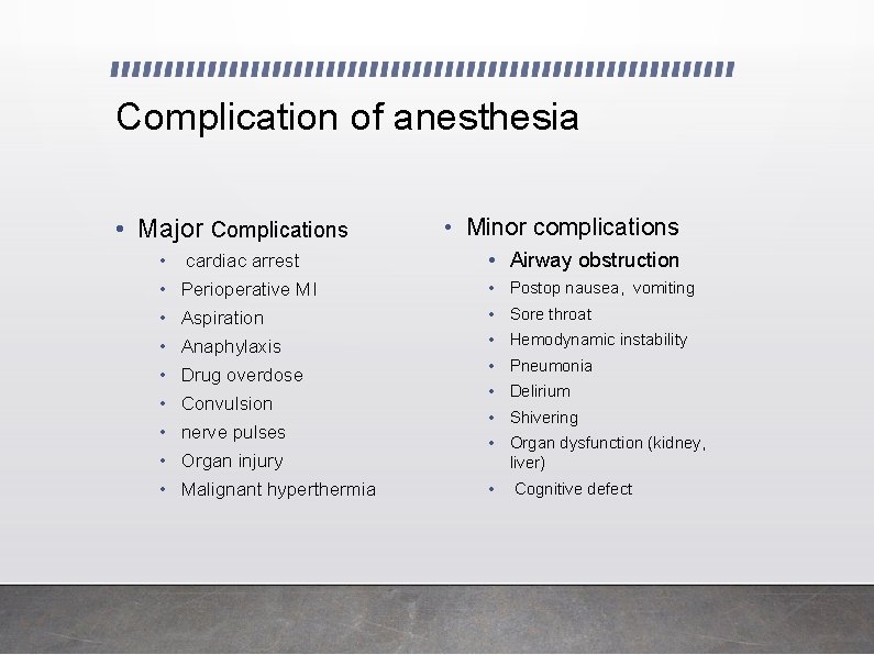 Complication of anesthesia • Major Complications • • • cardiac arrest • Minor complications