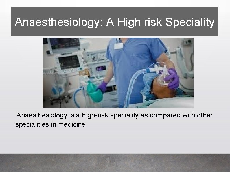 Anaesthesiology: A High risk Speciality Anaesthesiology is a high-risk speciality as compared with other