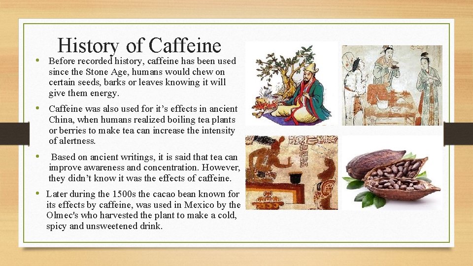 History of Caffeine • Before recorded history, caffeine has been used since the Stone