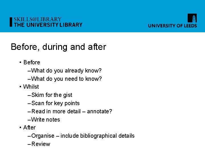 Before, during and after • Before – What do you already know? – What