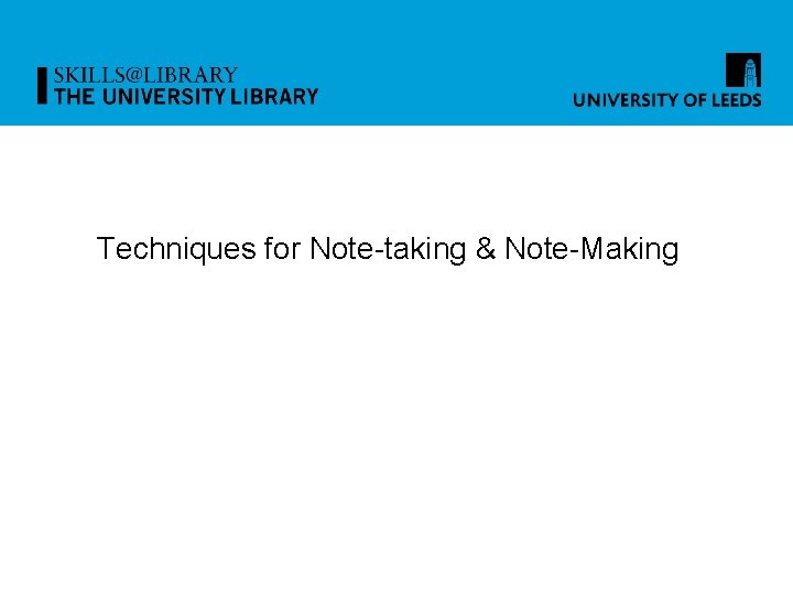 Techniques for Note-taking & Note-Making 