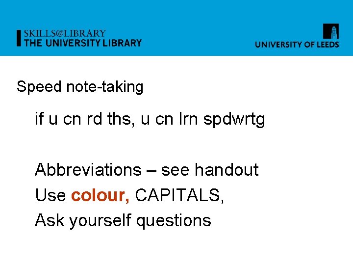 Speed note-taking if u cn rd ths, u cn lrn spdwrtg Abbreviations – see