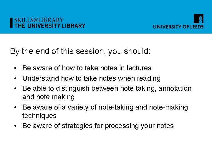 By the end of this session, you should: • Be aware of how to