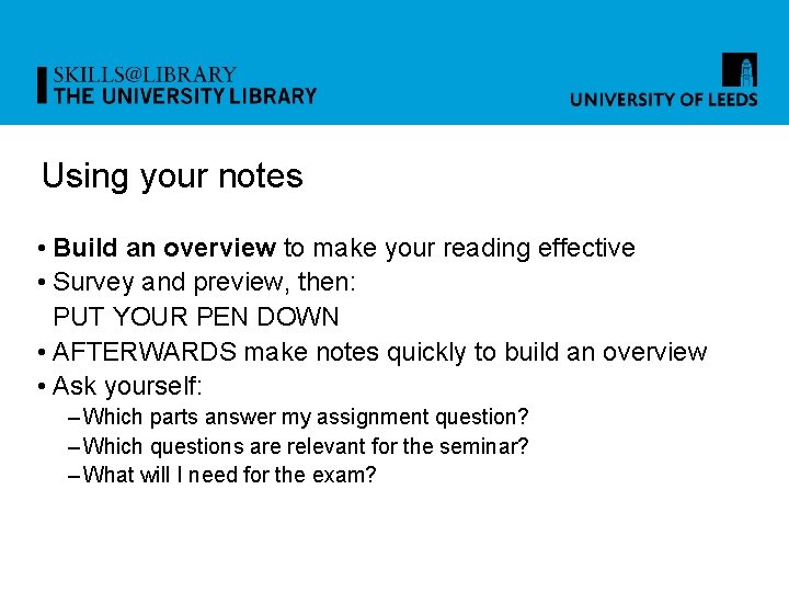 Using your notes • Build an overview to make your reading effective • Survey